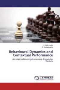 Behavioural Dynamics and Contextual Performance : An empirical investigation among Knowledge Workers （2016. 532 S. 220 mm）