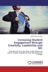 Increasing Student Engagement through Creativity, Leadership and SEL : A Perspective from the Public Higher Education Sector in Qatar, in particular from Social Sciences Colleges （2016. 80 S. 220 mm）