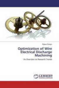 Optimization of Wire Electrical Discharge Machining : An Overview on Research Trends （2016. 100 S. 220 mm）