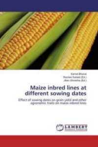 Maize inbred lines at different sowing dates : Effect of sowing dates on grain yield and other agronomic traits on maize inbred lines （2016. 64 S. 220 mm）