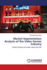 Market Segmentation Analysis of the Video Games Industry : Cluster Analysis of Europe, Japan and USA （2016. 84 S. 220 mm）