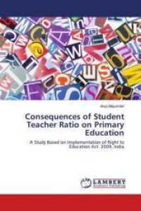 Consequences of Student Teacher Ratio on Primary Education : A Study Based on Implementation of Right to Education Act. 2009, India （2016. 120 S. 220 mm）