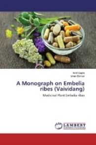 A Monograph on Embelia ribes (Vaividang) : Medicinal Plant Embelia ribes （2017. 76 S. 220 mm）