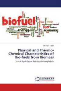 Physical and Thermo-Chemical Characteristics of Bio-fuels from Biomass : Local Agricultural Residues in Bangladesh （2016. 68 S. 220 mm）