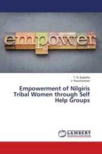 Empowerment of Nilgiris Tribal Women through Self Help Groups （2016. 172 S. 220 mm）