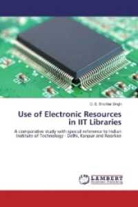 Use of Electronic Resources in IIT Libraries : A comparative study with special reference to Indian Institute of Technology - Delhi, Kanpur and Roorkee （2017. 308 S. 220 mm）