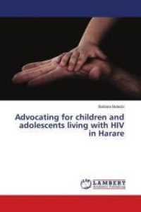 Advocating for children and adolescents living with HIV in Harare （2016. 100 S. 220 mm）