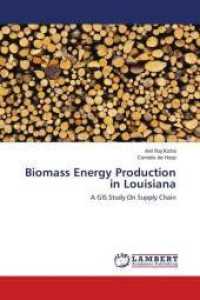 Biomass Energy Production in Louisiana : A GIS Study On Supply Chain （2016. 140 S. 220 mm）
