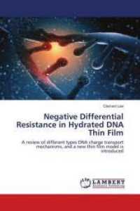 Negative Differential Resistance in Hydrated DNA Thin Film : A review of different types DNA charge transport mechanisms, and a new thin film model is introduced （2016. 80 S. 220 mm）