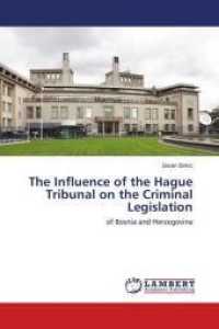 The Influence of the Hague Tribunal on the Criminal Legislation : of Bosnia and Herzegovina （2016. 140 S. 220 mm）