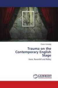 Trauma on the Contemporary English Stage : Kane, Ravenhill and Ridley （2016. 144 S. 220 mm）