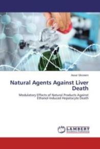 Natural Agents Against Liver Death : Modulatory Effects of Natural Products Against Ethanol-Induced Hepatocyte Death （2016. 240 S. 220 mm）
