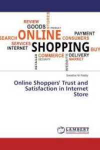 Online Shoppers' Trust and Satisfaction in Internet Store （2018. 292 S. 220 mm）