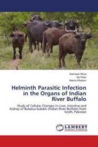 Helminth Parasitic Infection in the Organs of Indian River Buffalo : Study of Cellular Changes in Liver, Intestine and Kidney of Bubalus bubalis (Indian River Buffalo) from Sindh, Pakistan （2016. 252 S. 220 mm）