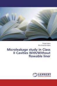 Microleakage study in Class II Cavities With/Without flowable liner （2016. 84 S. 220 mm）