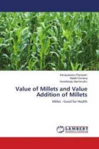 Value of Millets and Value Addition of Millets : Millet - Good for Health （2016. 100 S. 220 mm）