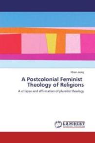 A Postcolonial Feminist Theology of Religions : A critique and affirmation of pluralist theology （2016. 120 S. 220 mm）