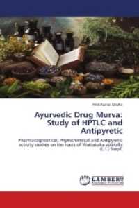 Ayurvedic Drug Murva: Study of HPTLC and Antipyretic : Pharmacognostical, Phytochemical and Antipyretic activity studies on the roots of Wattakaka volubilis (L.f.) Stapf. （2018. 100 S. 220 mm）
