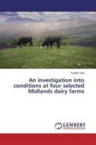An investigation into conditions at four selected Midlands dairy farms （2017. 116 S. 220 mm）