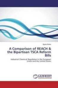 A Comparison of REACH & the Bipartisan TSCA Reform Bills : Industrial Chemical Regulation in the European Union and the United States （2016. 228 S. 220 mm）