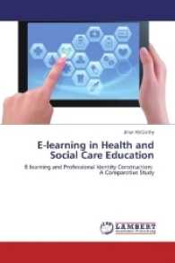E-learning in Health and Social Care Education : E-learning and Professional Identity Construction: A Comparative Study （2016. 268 S. 220 mm）