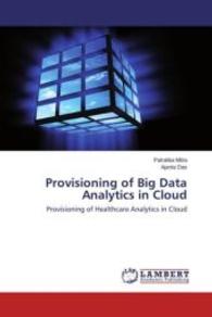 Provisioning of Big Data Analytics in Cloud : Provisioning of Healthcare Analytics in Cloud （2016. 124 S. 220 mm）