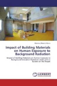 Impact of Building Materials on Human Exposure to Background Radiation : Impact of Building Materials on Human Exposure to Background Ionization Radiation Levels and its Burden on the People （2017. 68 S. 220 mm）