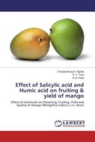 Effect of Salicylic acid and Humic acid on fruiting & yield of mango : Effect of chemicals on Flowering, Fruiting, Yield and Quality of Mango (Mangifera Indica L.) cv. Kesar （2016. 92 S. 220 mm）