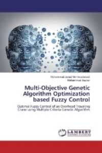Multi-Objective Genetic Algorithm Optimization based Fuzzy Control : Optimal Fuzzy Control of an Overhead Traveling Crane using Multiple Criteria Genetic Algorithm （2017. 100 S. 220 mm）
