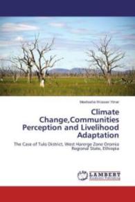 Climate Change,Communities Perception and Livelihood Adaptation : The Case of Tulo District, West Harerge Zone Oromia Regional State, Ethiopia （2016. 136 S. 220 mm）