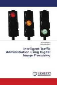 Intelligent Traffic Administration using Digital Image Processing （2018. 56 S. 220 mm）