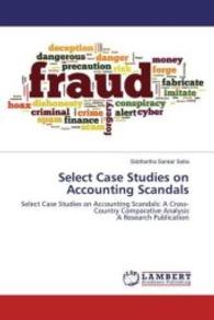 Select Case Studies on Accounting Scandals : Select Case Studies on Accounting Scandals: A Cross-Country Comparative Analysis A Research Publication （2016. 260 S. 220 mm）