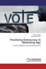 Practicing Democracy in Mediating Age : A view of Pakistan General Election 2013 （2016. 72 S. 220 mm）