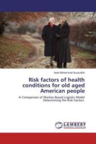 Risk factors of health conditions for old aged American people : A Comparison of Markov Based Logistic Model Determining the Risk Factors （2016. 92 S. 220 mm）