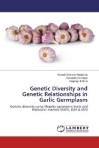 Genetic Diversity and Genetic Relationships in Garlic Germplasm : Genetic diversity using Morpho-agronomic traits and Molecular markers (RAPD, ISSR & SSR) （2016. 188 S. 220 mm）