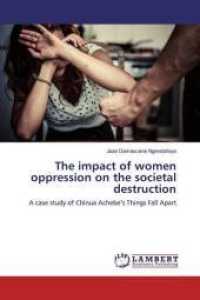 The impact of women oppression on the societal destruction : A case study of Chinua Achebe's Things Fall Apart （2019. 84 S. 220 mm）