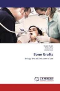 Bone Grafts : Biology and it's Spectrum of use （2016. 108 S. 220 mm）