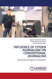 INFLUENCE OF CITIZEN JOURNALISM ON CONVENTIONAL JOURNALISM : Benue State of Nigeria in Perspective （2024. 68 S. 220 mm）