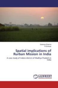 Spatial implications of Rurban Mission in India : A case study of Indore district of Madhya Pradesh in India （2016. 92 S. 220 mm）