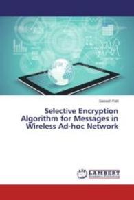 Selective Encryption Algorithm for Messages in Wireless Ad-hoc Network （2016. 60 S. 220 mm）