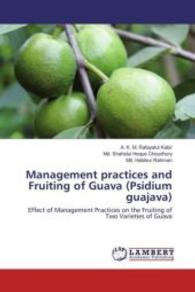 Management practices and Fruiting of Guava (Psidium guajava) : Effect of Management Practices on the Fruiting of Two Varieties of Guava （2016. 108 S. 220 mm）