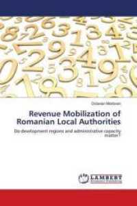 Revenue Mobilization of Romanian Local Authorities : Do development regions and administrative capacity matter? （2018. 124 S. 220 mm）