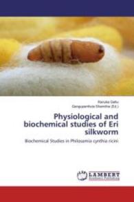 Physiological and biochemical studies of Eri silkworm : Biochemical Studies in Philosamia cynthia ricini （2016. 200 S. 220 mm）
