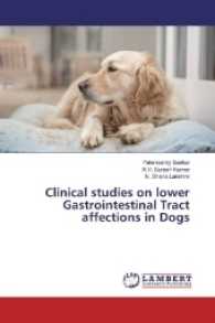 Clinical studies on lower Gastrointestinal Tract affections in Dogs （2016. 224 S. 220 mm）