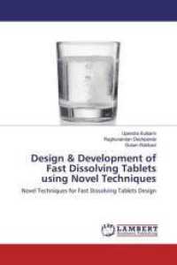 Design & Development of Fast Dissolving Tablets using Novel Techniques : Novel Techniques for Fast Dissolving Tablets Design （2019. 248 S. 220 mm）