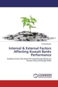 Internal & External Factors Affecting Kuwait Banks Performance : Evidence From The Panel Of Listed Kuwait Banks on Kuwait Stock Exchange (KSE) （2016. 88 S. 220 mm）