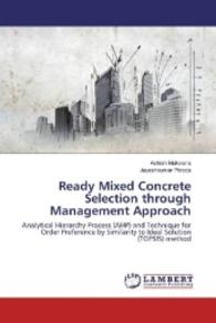 Ready Mixed Concrete Selection through Management Approach : Analytical Hierarchy Process (AHP) and Technique for Order Preference by Similarity to Ideal Solution (TOPSIS) method （2016. 224 S. 220 mm）
