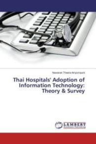Thai Hospitals' Adoption of Information Technology: Theory & Survey （2016. 400 S. 220 mm）