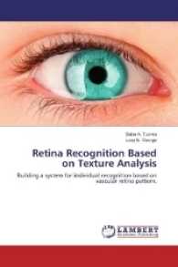 Retina Recognition Based on Texture Analysis : Building a system for individual recognition based on vascular retina pattern. （2016. 168 S. 220 mm）