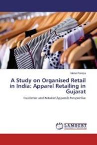 A Study on Organised Retail in India: Apparel Retailing in Gujarat : Customer and Retailer(Apparel) Perspective （2016. 184 S. 220 mm）